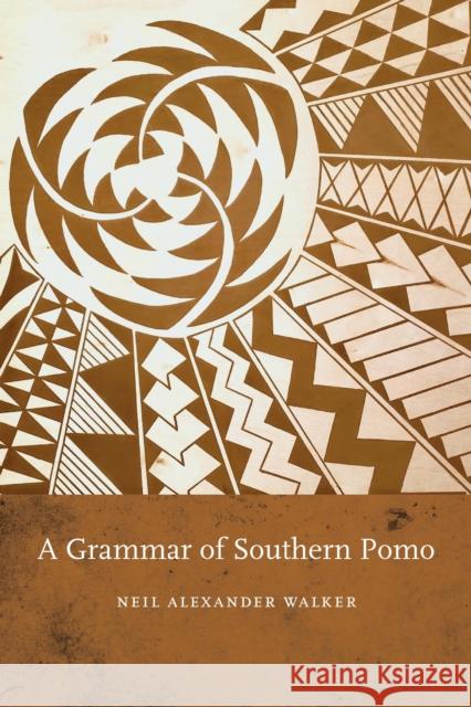 A Grammar of Southern Pomo Neil Alexander Walker 9781496222251