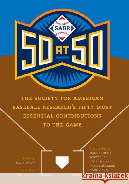 Sabr 50 at 50: The Society for American Baseball Research's Fifty Most Essential Contributions to the Game Bill Nowlin Mark Armour Scott Bush 9781496222688