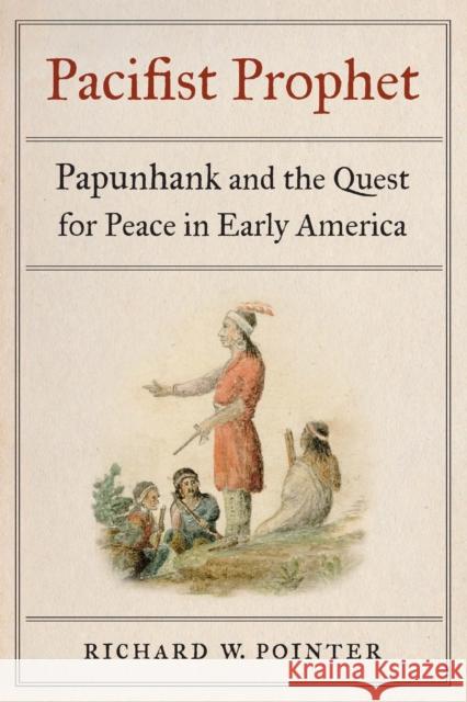 Pacifist Prophet: Papunhank and the Quest for Peace in Early America - audiobook Pointer, Richard W. 9781496222862 University of Nebraska Press