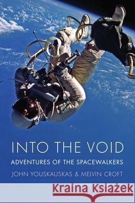 Into the Void: Adventures of the Spacewalkers John Youskauskas Melvin Croft Jerry Ross 9781496224125 University of Nebraska Press