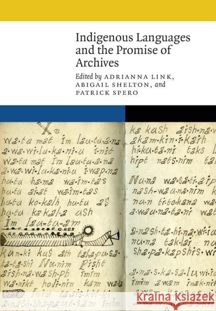 Indigenous Languages and the Promise of Archives Adrianna Link Adrianna Link Abigail Shelton 9781496224330 University of Nebraska Press