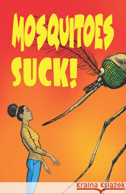 Mosquitoes Suck! Katherine Richardso Sara Erickson Lyric Bartholomay 9781496224347 University of Nebraska Press