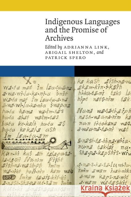 Indigenous Languages and the Promise of Archives Adrianna Link Adrianna Link Abigail Shelton 9781496224620 University of Nebraska Press