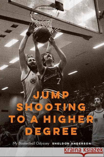 Jump Shooting to a Higher Degree: Jump Shooting to a Higher Degree Anderson, Sheldon 9781496226488