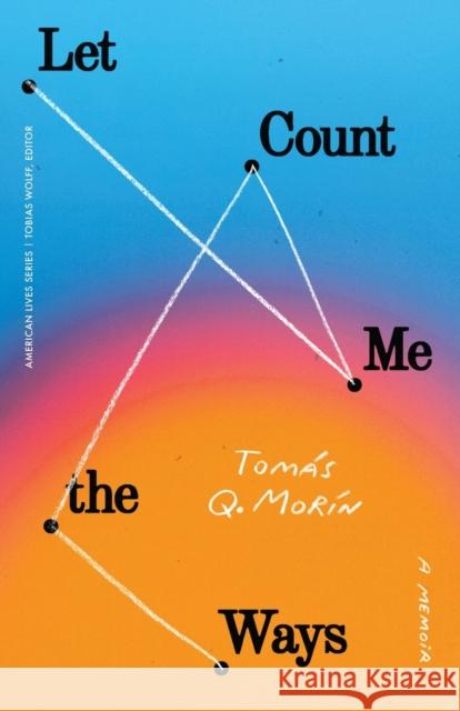 Let Me Count the Ways: A Memoir Mor 9781496226495 University of Nebraska Press