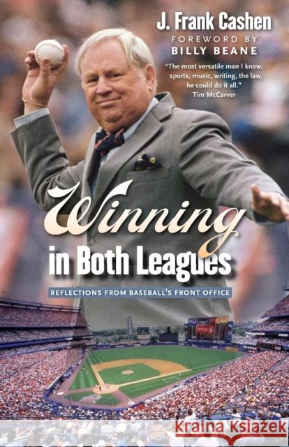 Winning in Both Leagues: Reflections from Baseball's Front Office J. Frank Cashen Billy Beane 9781496226662 University of Nebraska Press
