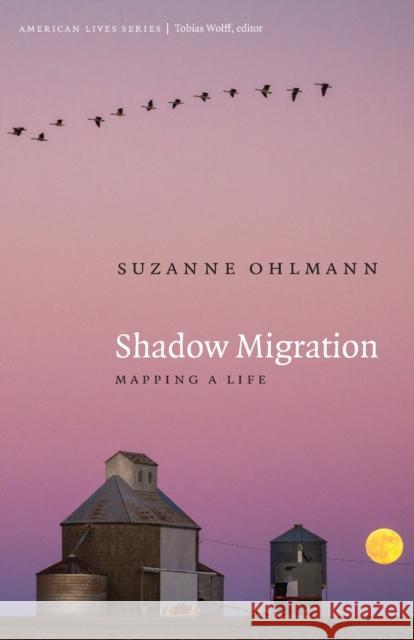 Shadow Migration: Mapping a Life Suzanne Ohlmann 9781496226860 University of Nebraska Press