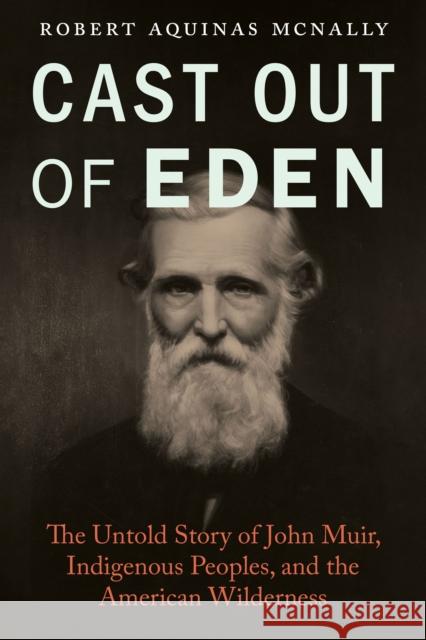 Cast Out of Eden Robert Aquinas McNally 9781496227263 University of Nebraska Press