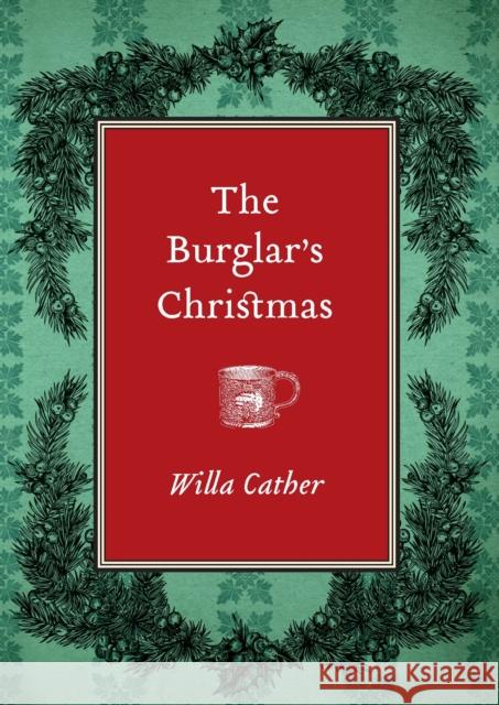 The Burglar's Christmas Willa Cather 9781496228772