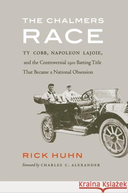 Chalmers Race: Ty Cobb, Napoleon Lajoie, and the Controversial 1910 Batting Title That Became a National Obsession Huhn, Rick 9781496229380