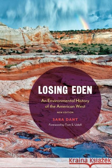 Losing Eden: An Environmental History of the American West Sara Dant Tom S. Udall 9781496229540 University of Nebraska Press