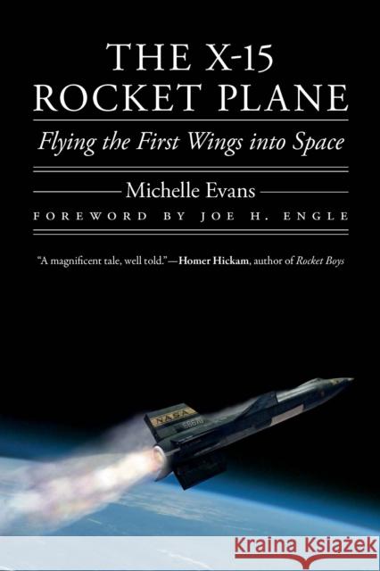 The X-15 Rocket Plane: Flying the First Wings Into Space Michelle Evans Joe H. Engle 9781496229847