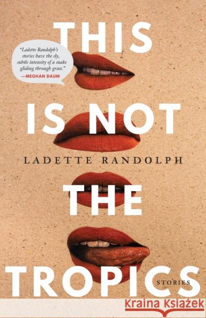 This Is Not the Tropics: Stories Ladette Randolph 9781496229861 University of Nebraska Press