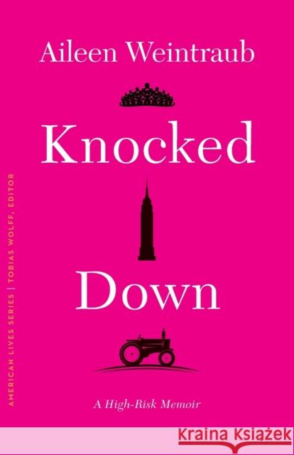 Knocked Down: A High-Risk Memoir Aileen Weintraub 9781496230201