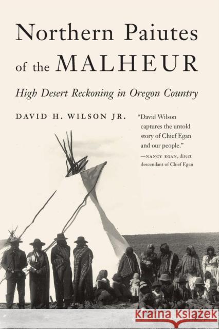 Northern Paiutes of the Malheur: High Desert Reckoning in Oregon Country David H. Wilson 9781496230454 Bison Books