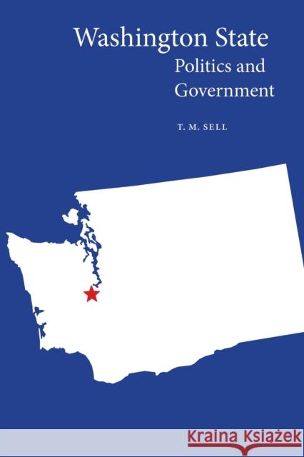 Washington State Politics and Government T. M. Sell 9781496230669 University of Nebraska Press