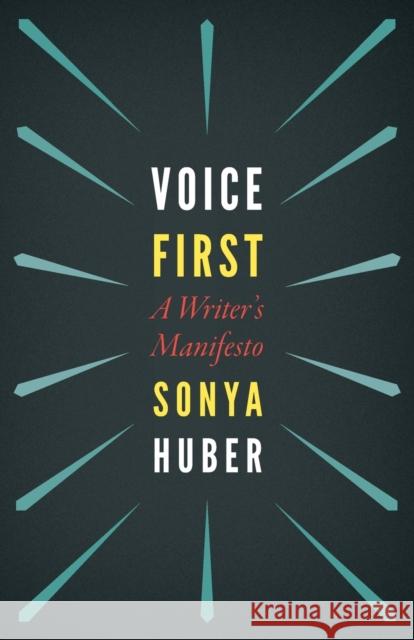 Voice First: A Writer's Manifesto Sonya Huber 9781496231314 University of Nebraska Press