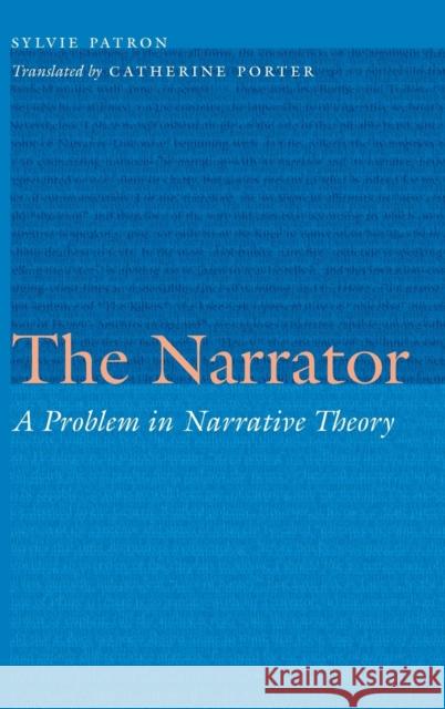 The Narrator: A Problem in Narrative Theory Sylvie Patron Catherine Porter 9781496231406 University of Nebraska Press