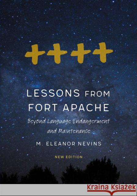Lessons from Fort Apache: Beyond Language Endangerment and Maintenance M. Eleanor Nevins Cline Griggs Mona Eleando 9781496231468 University of Nebraska Press