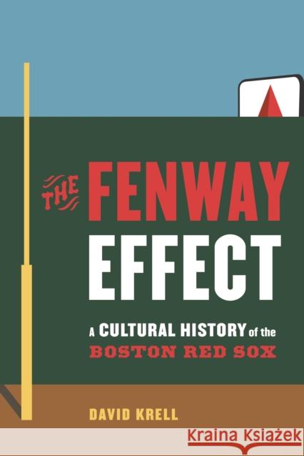 The Fenway Effect David Krell 9781496232335 University of Nebraska Press