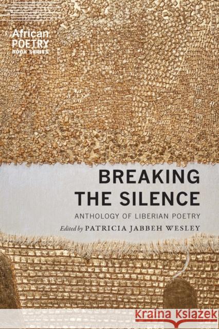 Breaking the Silence: Anthology of Liberian Poetry Patricia Jabbeh Wesley 9781496233066 University of Nebraska Press