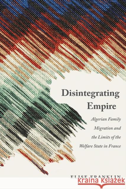 Disintegrating Empire Elise Franklin 9781496233141 University of Nebraska Press