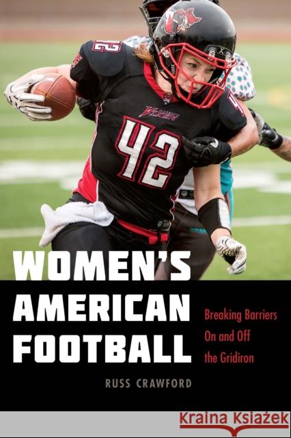 Women's American Football: Breaking Barriers on and Off the Gridiron Russ Crawford 9781496233332