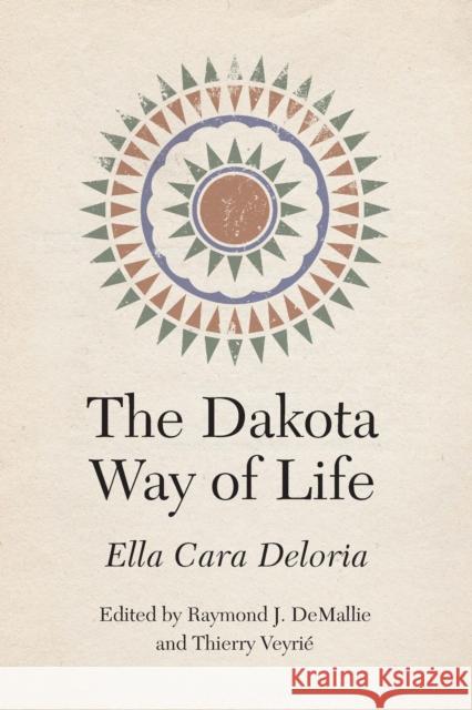 The Dakota Way of Life Ella Cara Deloria Raymond J. Demallie Thierry Veyri 9781496233592
