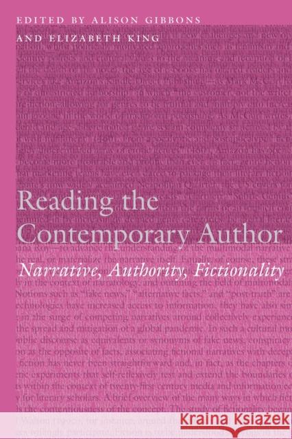 Reading the Contemporary Author: Narrative, Authority, Fictionality Alison Gibbons Elizabeth King 9781496234612