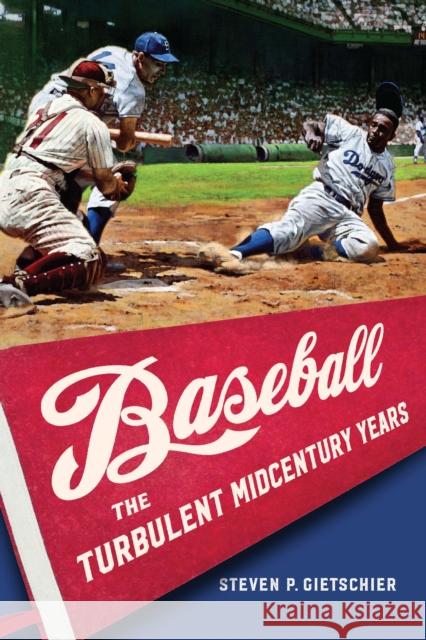Baseball: The Turbulent Midcentury Years Gietschier, Steven P. 9781496235374 University of Nebraska Press