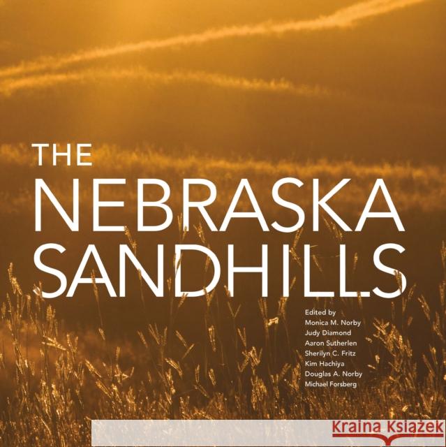 The Nebraska Sandhills Monica Norby Judy Diamond Aaron Sutherlen 9781496235831 Bison Books
