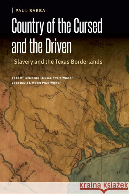 Country of the Cursed and the Driven: Slavery and the Texas Borderlands Paul Barba 9781496237040 University of Nebraska Press