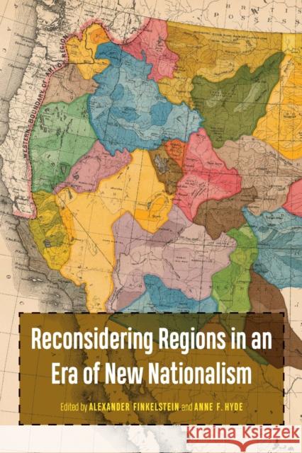 Reconsidering Regions in an Era of New Nationalism Alex Finkelstein Anne F. Hyde 9781496237323 University of Nebraska Press