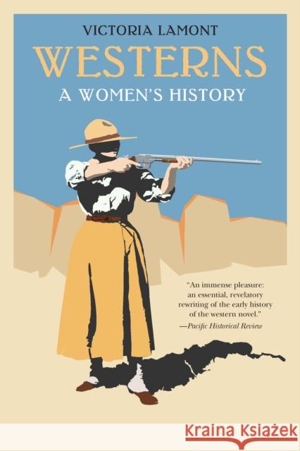 Westerns: A Women's History Victoria Lamont 9781496238955 University of Nebraska Press