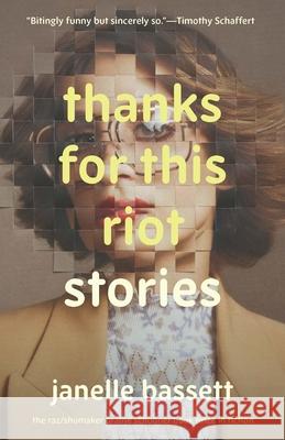 Thanks for This Riot: Stories Janelle Bassett 9781496240330
