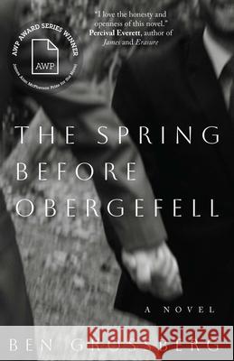 The Spring before Obergefell: A Novel Ben Grossberg 9781496240347 University of Nebraska Press