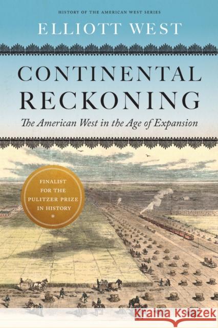 Continental Reckoning: The American West in the Age of Expansion Elliott West 9781496243010