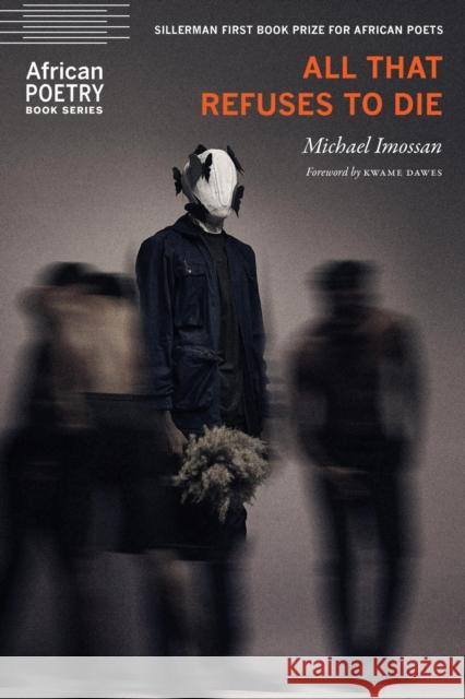 All That Refuses to Die Michael Imossan 9781496246097 University of Nebraska Press