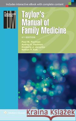 Taylor's Manual of Family Medicine Paul M. Paulman Audrey A. Paulman Kimberly J. Jarzynka 9781496300683 Lww