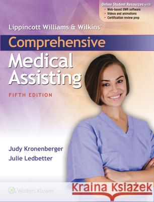 Lippincott Williams & Wilkins' Comprehensive Medical Assisting Judy Kronenberger, RN, CMA Julie Ledbetter  9781496302205