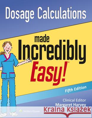 Dosage Calculations Made Incredibly Easy Lippincott Williams &. Wilkins 9781496308375 Lww