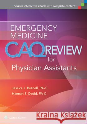 Emergency Medicine Caq Review for Physician Assistants Jessica J. Britnell Hannah Dodd Kristin Vella Gray 9781496314284 Lippincott Williams and Wilkins