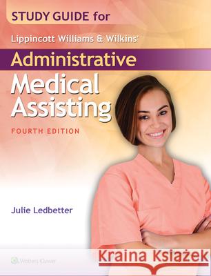 Study Guide for Lippincott Williams & Wilkins' Administrative Medical Assisting Julie Ledbetter 9781496317308