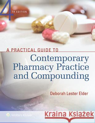 A Practical Guide to Contemporary Pharmacy Practice and Compounding Lester Elder, Deborah 9781496321299 LWW