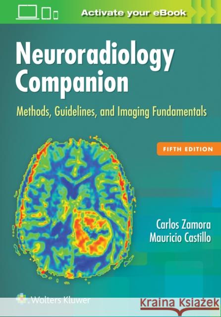 Neuroradiology Companion: Methods, Guidelines, and Imaging Fundamentals Mauricio Castillo Carlos Zamora 9781496322135