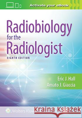 Radiobiology for the Radiologist Eric J. Hall Amato J. Giaccia 9781496335418