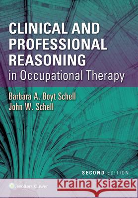 Clinical and Professional Reasoning in Occupational Therapy Barbara Schell John Schell 9781496335890 Lippincott Williams and Wilkins