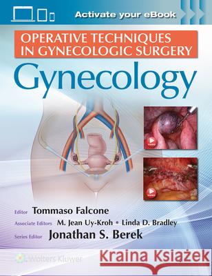 Operative Techniques in Gynecologic Surgery: Gynecology: Gynecology Tommaso Falcone M. Jean Uy-Kroh Linda D. Bradley 9781496342881