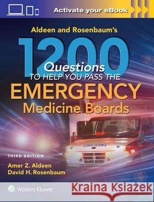 Aldeen and Rosenbaum's 1200 Questions to Help You Pass the Emergency Medicine Boards Amer Aldeen David H. Rosenbaum 9781496343260 LWW