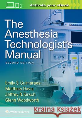The Anesthesia Technologist's Manual Emily Guimaraes Matthew Davis Glenn Woodworth 9781496344311